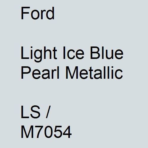 Ford, Light Ice Blue Pearl Metallic, LS / M7054.